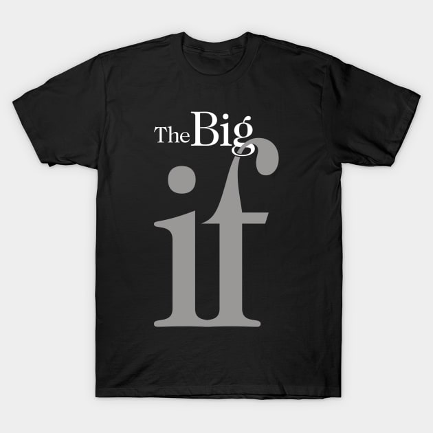 The Big "IF", No. 1: Do you think it will ever happen? T-Shirt by Puff Sumo